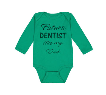 Long Sleeve Bodysuit Baby Future Dentist like My Dad Boy & Girl Clothes Cotton