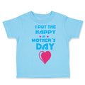 Toddler Clothes I Put The Happy in Mother's Day Toddler Shirt Cotton
