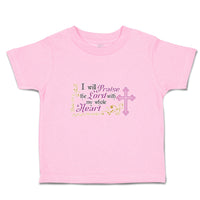 Toddler Clothes I Will Praise The Lord with My Whole Heart Religious Cross