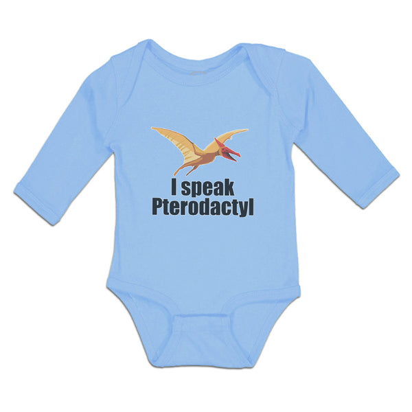 Long Sleeve Bodysuit Baby I Speak Pterodactyl Dinosaur Flying Jurassic Animal