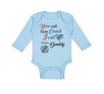 Long Sleeve Bodysuit Baby You Call Him Coach I Call Daddy Baseball Ball Game