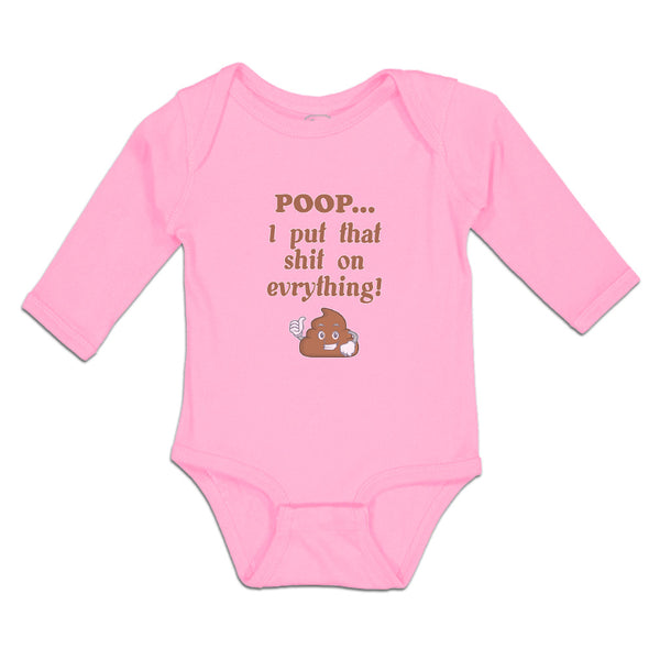 Long Sleeve Bodysuit Baby Poop I Put That Shit on Everything! Funny Cotton