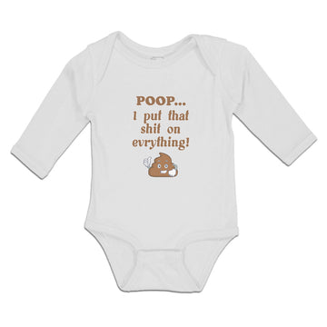 Long Sleeve Bodysuit Baby Poop I Put That Shit on Everything! Funny Cotton