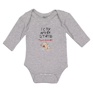 Long Sleeve Bodysuit Baby I Cry When Stupid People Hold Me! Boy & Girl Clothes