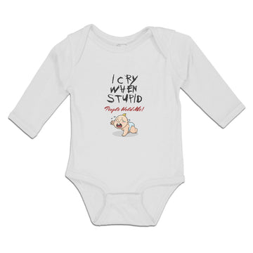 Long Sleeve Bodysuit Baby I Cry When Stupid People Hold Me! Boy & Girl Clothes