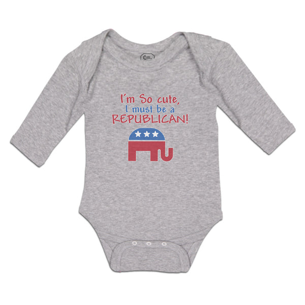 Long Sleeve Bodysuit Baby I'M Cute, I Must Be A Republican! Boy & Girl Clothes