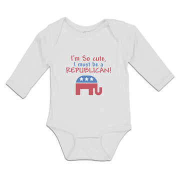 Long Sleeve Bodysuit Baby I'M Cute, I Must Be A Republican! Boy & Girl Clothes