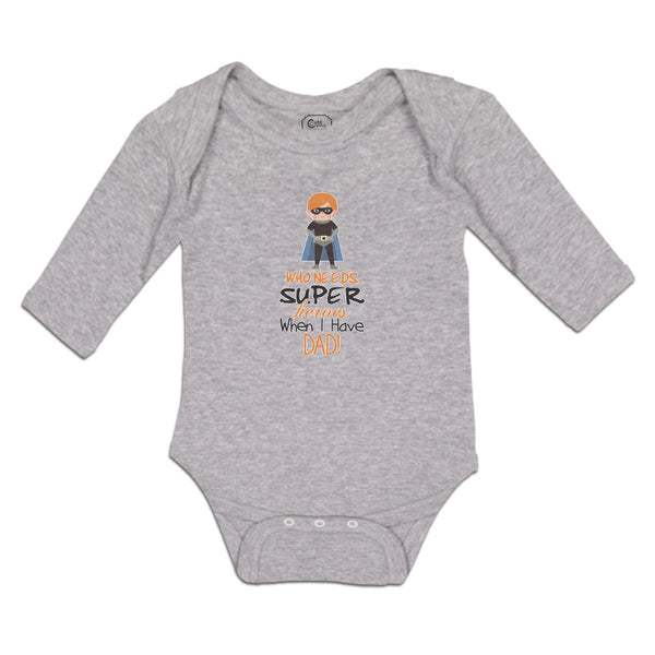Long Sleeve Bodysuit Baby Who Needs Super Heroes When I Have Dad! Cotton