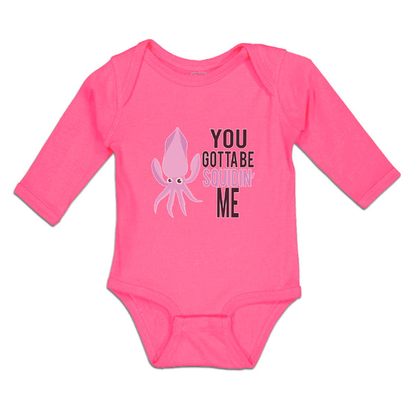 Long Sleeve Bodysuit Baby You Gotta Be Squidin' Me An Squid with Big Eyes Cotton