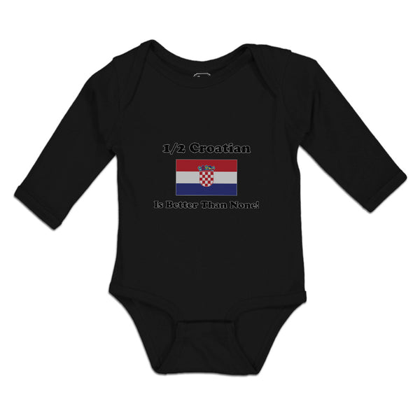 Long Sleeve Bodysuit Baby 1 2 Croatian Is Better than None! Flag of Croatian - Cute Rascals