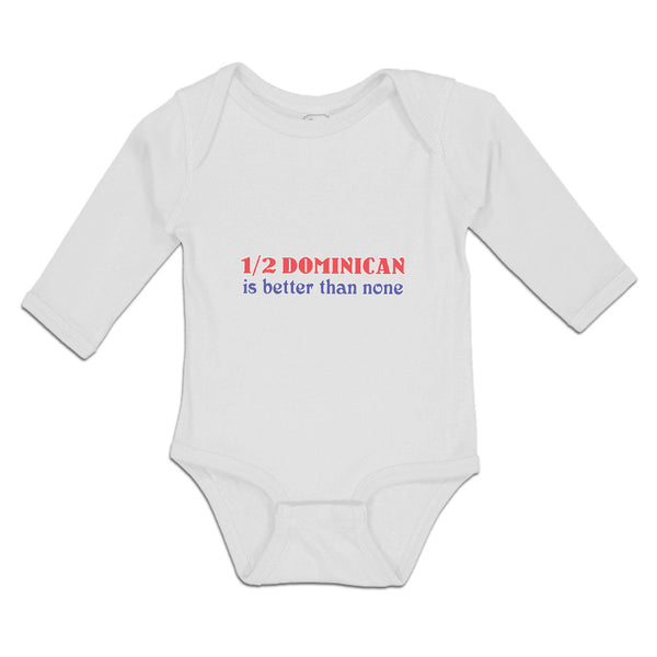 Long Sleeve Bodysuit Baby 1 2 Dominican Is Better than None Boy & Girl Clothes - Cute Rascals