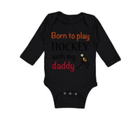 Long Sleeve Bodysuit Baby Born to Play Hockey with My Daddy Dad Father's Day - Cute Rascals