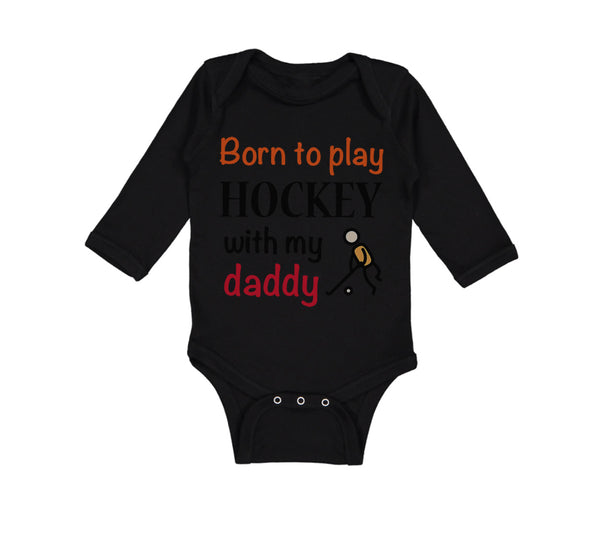 Long Sleeve Bodysuit Baby Born to Play Hockey with My Daddy Dad Father's Day - Cute Rascals