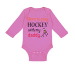 Long Sleeve Bodysuit Baby Born to Play Hockey with My Daddy Dad Father's Day - Cute Rascals