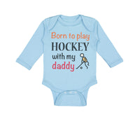 Long Sleeve Bodysuit Baby Born to Play Hockey with My Daddy Dad Father's Day - Cute Rascals