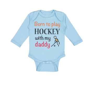 Long Sleeve Bodysuit Baby Born to Play Hockey with My Daddy Dad Father's Day