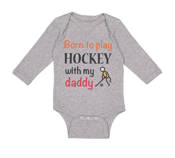 Long Sleeve Bodysuit Baby Born to Play Hockey with My Daddy Dad Father's Day - Cute Rascals