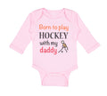 Long Sleeve Bodysuit Baby Born to Play Hockey with My Daddy Dad Father's Day