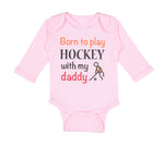 Long Sleeve Bodysuit Baby Born to Play Hockey with My Daddy Dad Father's Day - Cute Rascals