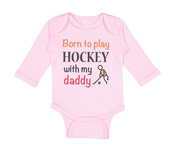 Long Sleeve Bodysuit Baby Born to Play Hockey with My Daddy Dad Father's Day - Cute Rascals