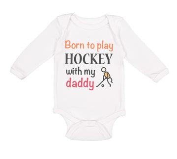 Long Sleeve Bodysuit Baby Born to Play Hockey with My Daddy Dad Father's Day