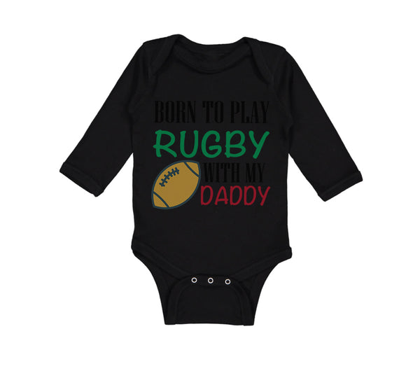 Long Sleeve Bodysuit Baby Born to Play Rugby with Daddy Dad Father's Day Cotton - Cute Rascals