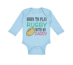 Long Sleeve Bodysuit Baby Born to Play Rugby with Daddy Dad Father's Day Cotton - Cute Rascals
