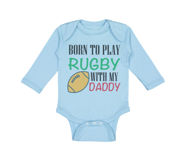 Long Sleeve Bodysuit Baby Born to Play Rugby with Daddy Dad Father's Day Cotton - Cute Rascals