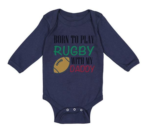 Long Sleeve Bodysuit Baby Born to Play Rugby with Daddy Dad Father's Day Cotton - Cute Rascals