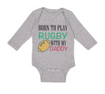 Long Sleeve Bodysuit Baby Born to Play Rugby with Daddy Dad Father's Day Cotton - Cute Rascals