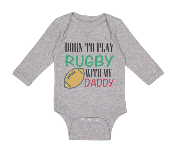 Long Sleeve Bodysuit Baby Born to Play Rugby with Daddy Dad Father's Day Cotton - Cute Rascals