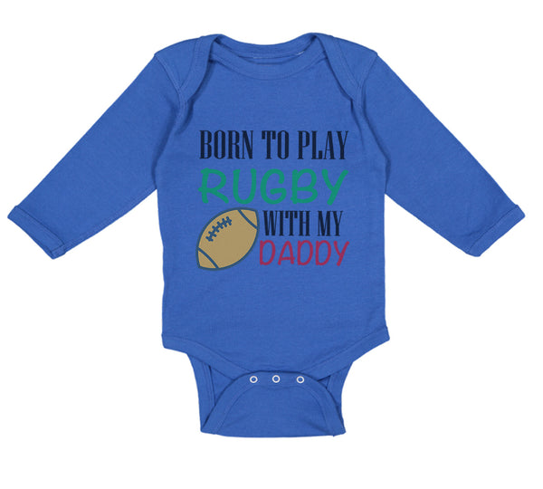 Long Sleeve Bodysuit Baby Born to Play Rugby with Daddy Dad Father's Day Cotton - Cute Rascals