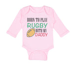 Long Sleeve Bodysuit Baby Born to Play Rugby with Daddy Dad Father's Day Cotton - Cute Rascals