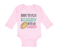 Long Sleeve Bodysuit Baby Born to Play Rugby with Daddy Dad Father's Day Cotton - Cute Rascals