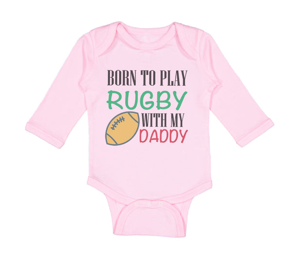 Long Sleeve Bodysuit Baby Born to Play Rugby with Daddy Dad Father's Day Cotton - Cute Rascals
