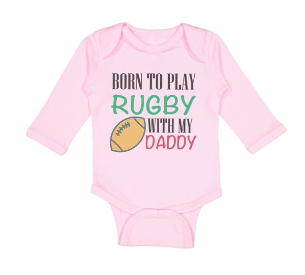 Long Sleeve Bodysuit Baby Born to Play Rugby with Daddy Dad Father's Day Cotton - Cute Rascals