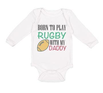 Long Sleeve Bodysuit Baby Born to Play Rugby with Daddy Dad Father's Day Cotton