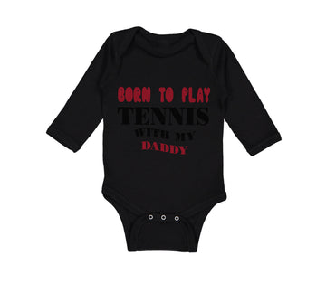 Long Sleeve Bodysuit Baby Born to Play Tennis with My Daddy Dad Father's Day