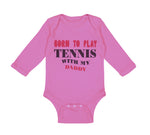 Long Sleeve Bodysuit Baby Born to Play Tennis with My Daddy Dad Father's Day - Cute Rascals