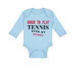 Long Sleeve Bodysuit Baby Born to Play Tennis with My Daddy Dad Father's Day - Cute Rascals