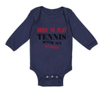 Long Sleeve Bodysuit Baby Born to Play Tennis with My Daddy Dad Father's Day - Cute Rascals