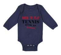 Long Sleeve Bodysuit Baby Born to Play Tennis with My Daddy Dad Father's Day - Cute Rascals