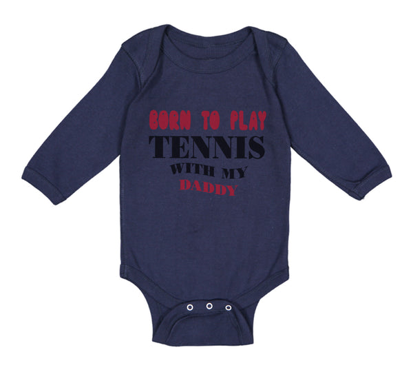 Long Sleeve Bodysuit Baby Born to Play Tennis with My Daddy Dad Father's Day - Cute Rascals