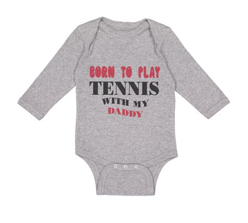 Long Sleeve Bodysuit Baby Born to Play Tennis with My Daddy Dad Father's Day