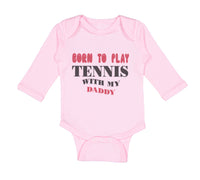 Long Sleeve Bodysuit Baby Born to Play Tennis with My Daddy Dad Father's Day - Cute Rascals