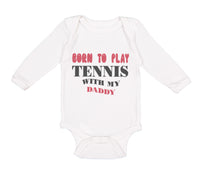 Long Sleeve Bodysuit Baby Born to Play Tennis with My Daddy Dad Father's Day - Cute Rascals