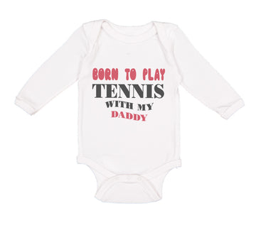 Long Sleeve Bodysuit Baby Born to Play Tennis with My Daddy Dad Father's Day