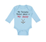 Long Sleeve Bodysuit Baby My Favorite Hockey Player Is My Daddy Dad Father's Day