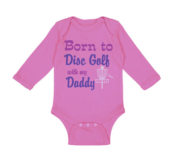 Long Sleeve Bodysuit Baby Born to Disc Golf with My Daddy Dad Father's Day