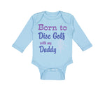 Long Sleeve Bodysuit Baby Born to Disc Golf with My Daddy Dad Father's Day - Cute Rascals